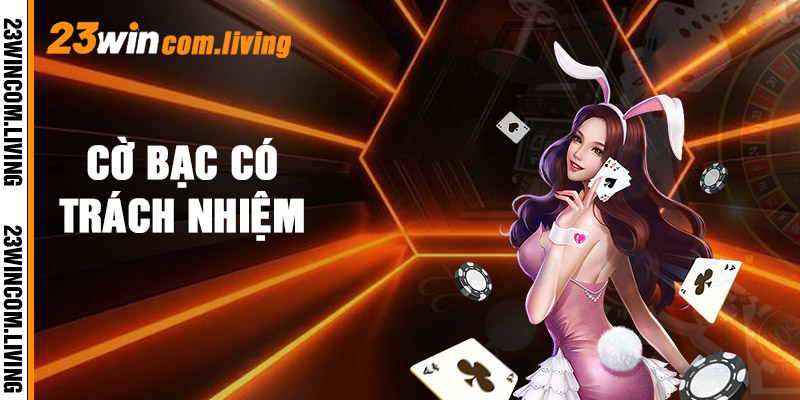 Cờ bạc có trách nhiệm 23win