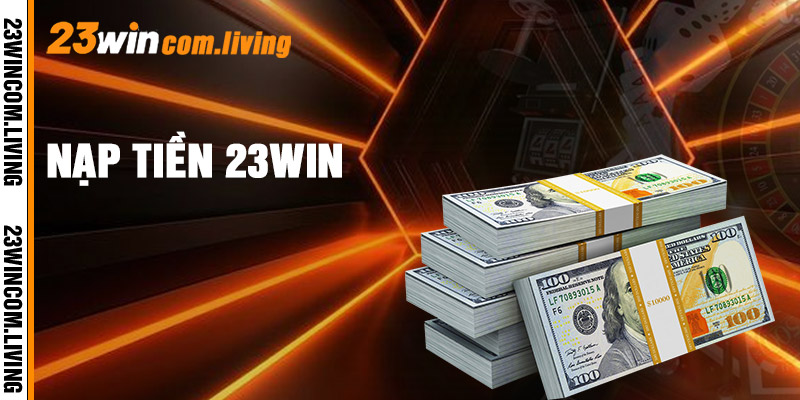 Nạp Tiền 23win