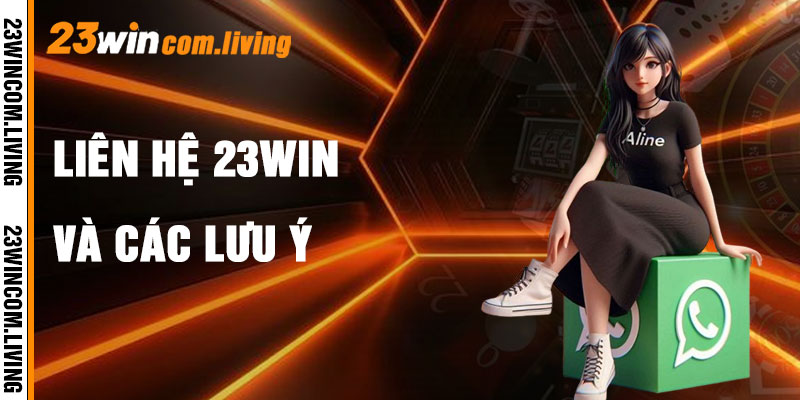 Liên Hệ 23Win Và Lưu Ý Hiệu Quả