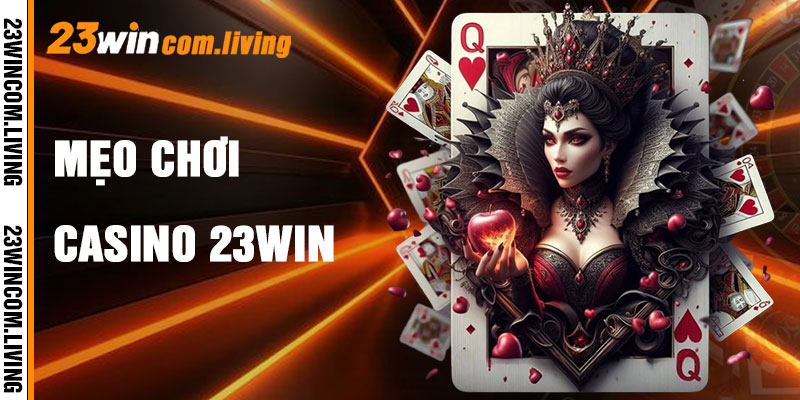 Casino 23Win Và Mẹo Chơi Hiệu Quả