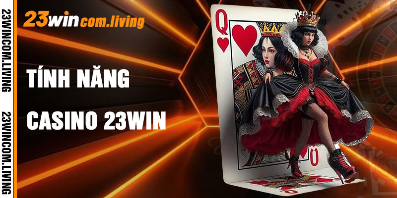 Casino 23Win Và Tính Năng Đột Phá