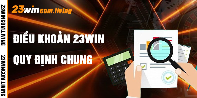 Điều Khoản 23Win Và Quy Định Chung