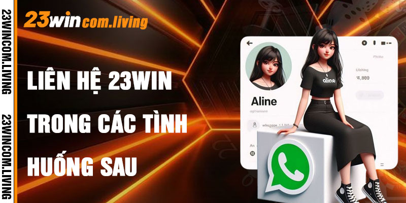 Liên Hệ 23Win Trong Các Tình Huống Cụ thể
