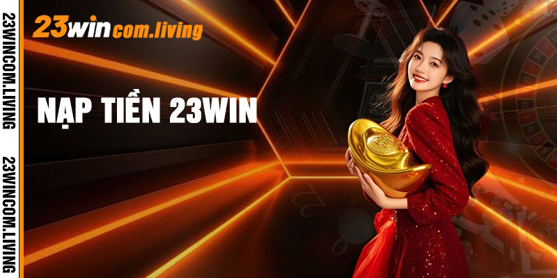 Nạp Tiền 23win