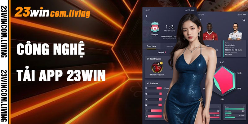 Tải App 23Win Và Vũ Điệu Công Nghệ Thanh Tao